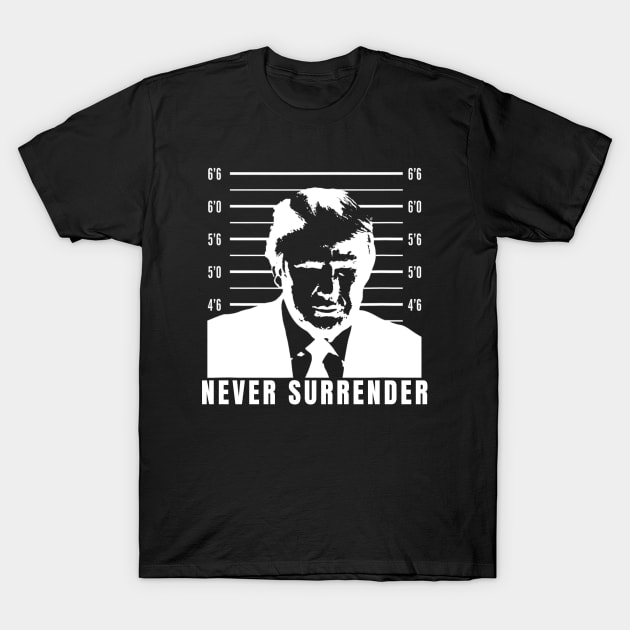 Never Surrender - Trump Mug Shot T-Shirt by Bearlyguyart